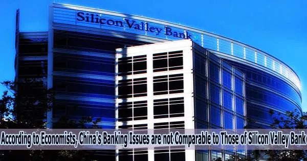 According to Economists, China’s Banking Issues are not Comparable to Those of Silicon Valley Bank