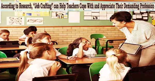 According to Research, “Job Crafting” can Help Teachers Cope With and Appreciate Their Demanding Profession