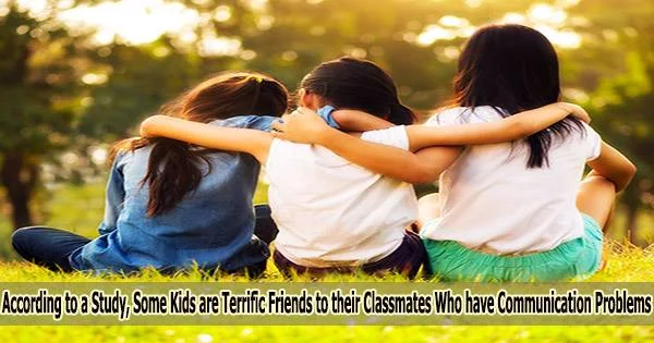 According to a Study, Some Kids are Terrific Friends to their Classmates Who have Communication Problems