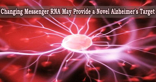 Changing Messenger RNA May Provide a Novel Alzheimer’s Target