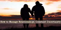 How to Manage Relationships’ Constant Uncertainty