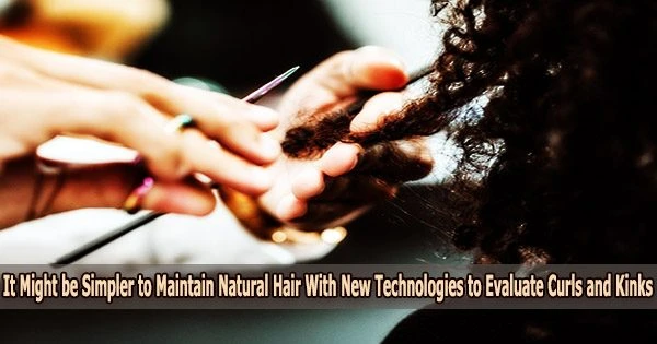 It Might be Simpler to Maintain Natural Hair With New Technologies to Evaluate Curls and Kinks