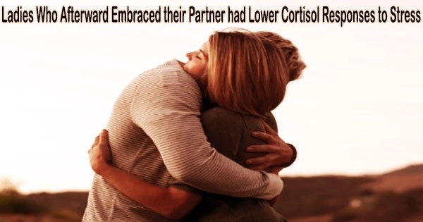 Ladies Who Afterward Embraced their Partner had Lower Cortisol Responses to Stress