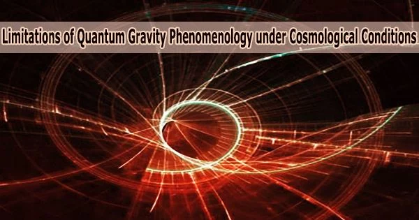 Limitations of Quantum Gravity Phenomenology under Cosmological Conditions