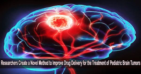 Researchers Create a Novel Method to Improve Drug Delivery for the Treatment of Pediatric Brain Tumors