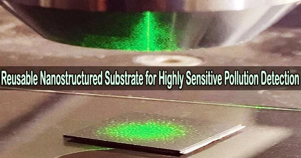 Reusable Nanostructured Substrate for Highly Sensitive Pollution Detection