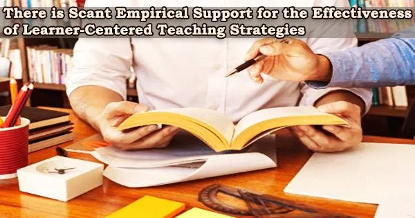 There is Scant Empirical Support for the Effectiveness of Learner-Centered Teaching Strategies