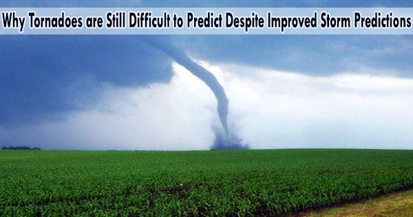 Why Tornadoes are Still Difficult to Predict Despite Improved Storm Predictions