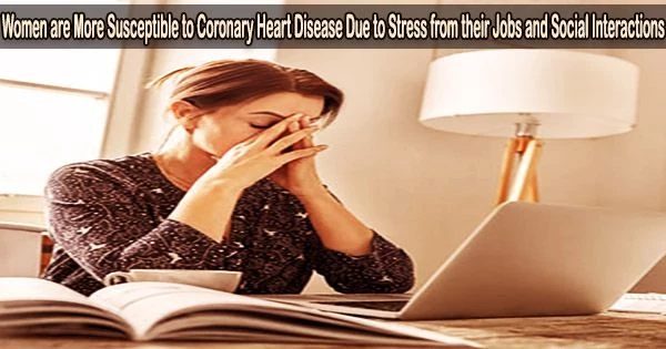 Women are More Susceptible to Coronary Heart Disease Due to Stress from their Jobs and Social Interactions