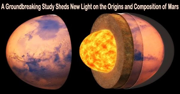 A Groundbreaking Study Sheds New Light on the Origins and Composition of Mars