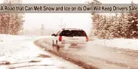 A Road that Can Melt Snow and Ice on its Own Will Keep Drivers Safe