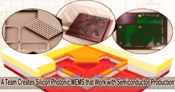 A Team Creates Silicon Photonic MEMS that Work with Semiconductor Production