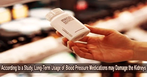 According to a Study, Long-Term Usage of Blood Pressure Medications may Damage the Kidneys