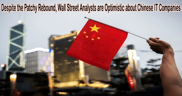 Despite the Patchy Rebound, Wall Street Analysts are Optimistic about Chinese IT Companies