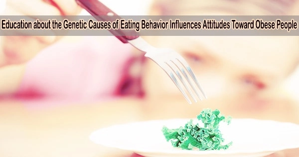 Education about the Genetic Causes of Eating Behavior Influences Attitudes Toward Obese People