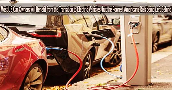 Most US Car Owners will Benefit from the Transition to Electric Vehicles, but the Poorest Americans Risk being Left Behind