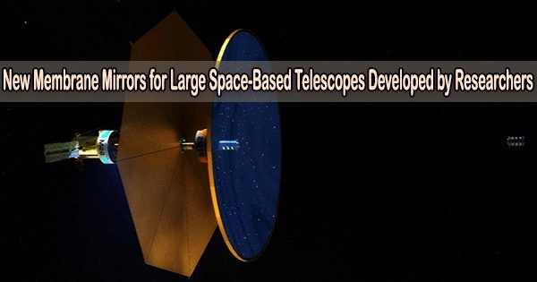 New Membrane Mirrors for Large Space-Based Telescopes Developed by Researchers