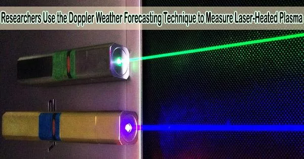 Researchers Use the Doppler Weather Forecasting Technique to Measure Laser-Heated Plasma