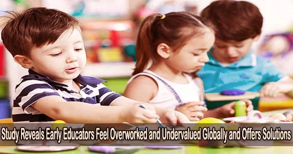 Study Reveals Early Educators Feel Overworked and Undervalued Globally and Offers Solutions