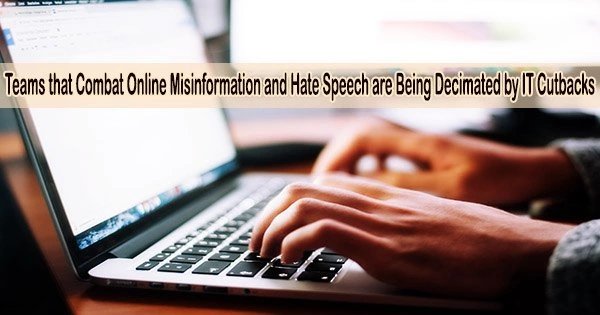 Teams that Combat Online Misinformation and Hate Speech are Being Decimated by IT Cutbacks