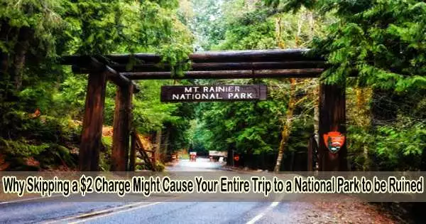Why Skipping a $2 Charge Might Cause Your Entire Trip to a National Park to be Ruined