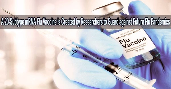 A 20-Subtype mRNA Flu Vaccine is Created by Researchers to Guard against Future Flu Pandemics
