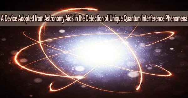 A Device Adopted from Astronomy Aids in the Detection of Unique Quantum Interference Phenomena