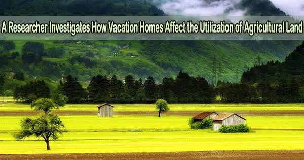 A Researcher Investigates How Vacation Homes Affect the Utilization of Agricultural Land