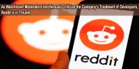 As Well-Known Moderators Vociferously Criticize the Company’s Treatment of Developers, Reddit is in Trouble