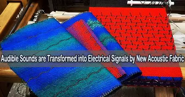 Audible Sounds are Transformed into Electrical Signals by New Acoustic Fabric