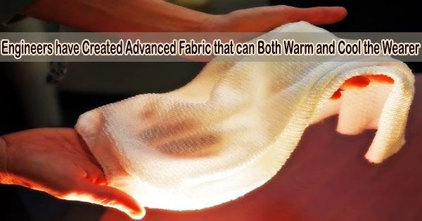 Engineers have Created Advanced Fabric that can Both Warm and Cool the Wearer
