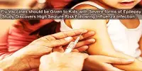 Flu Vaccines should be Given to Kids with Severe forms of Epilepsy. Study Discovers High Seizure Risk Following Influenza Infection
