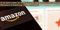 In an Open Letter, an Analyst Claims that Amazon should Focus Because it is Exploring “Too Many Ideas”