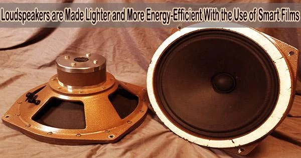 Loudspeakers are Made Lighter and More Energy-Efficient With the Use of Smart Films