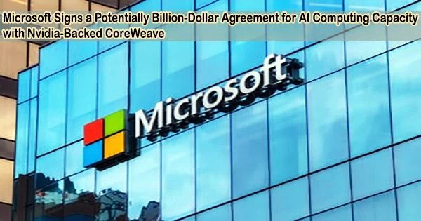 Microsoft Signs a Potentially Billion-Dollar Agreement for AI Computing Capacity with Nvidia-Backed CoreWeave