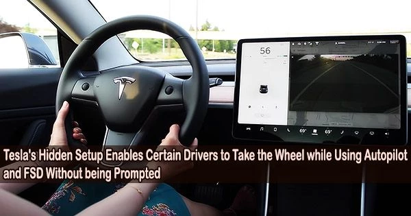 Tesla’s Hidden Setup Enables Certain Drivers to Take the Wheel while Using Autopilot and FSD Without being Prompted
