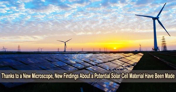 Thanks to a New Microscope, New Findings About a Potential Solar Cell Material Have Been Made