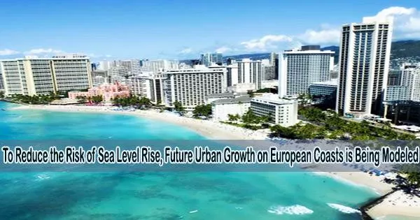 To Reduce the Risk of Sea Level Rise, Future Urban Growth on European Coasts is Being Modeled