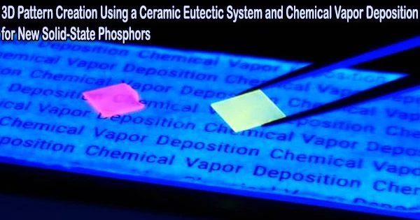 3D Pattern Creation Using a Ceramic Eutectic System and Chemical Vapor Deposition for New Solid-State Phosphors