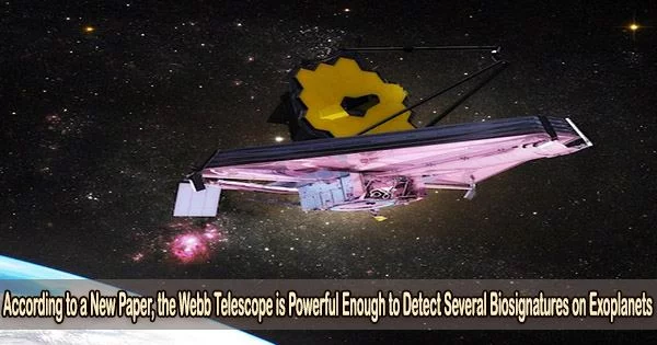 According to a New Paper, the Webb Telescope is Powerful Enough to Detect Several Biosignatures on Exoplanets