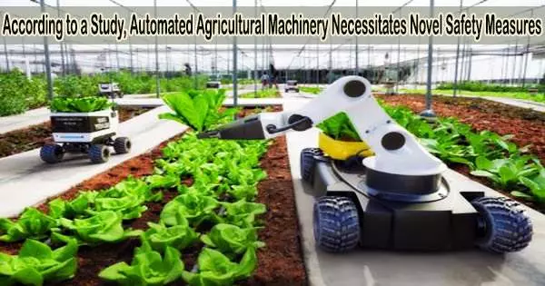 According to a Study, Automated Agricultural Machinery Necessitates Novel Safety Measures