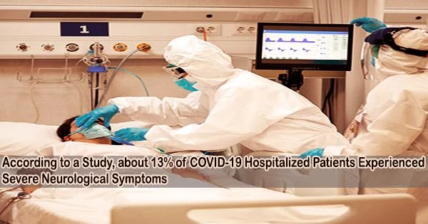 According to a Study, about 13% of COVID-19 Hospitalized Patients Experienced Severe Neurological Symptoms