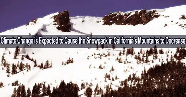 Climate Change is Expected to Cause the Snowpack in California’s Mountains to Decrease