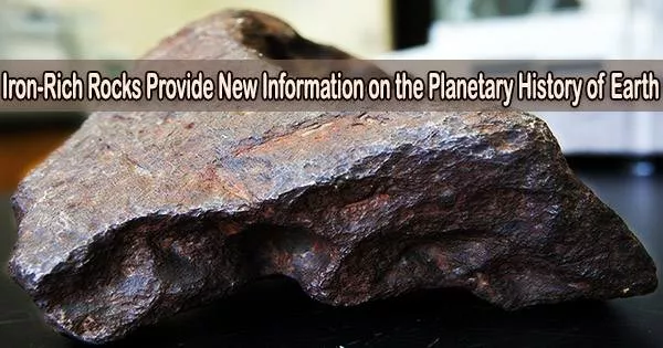 Iron-Rich Rocks Provide New Information on the Planetary History of Earth