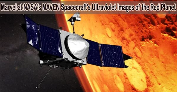 Marvel at NASA’s MAVEN Spacecraft’s Ultraviolet Images of the Red Planet