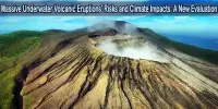 Massive Underwater Volcanic Eruptions’ Risks and Climate Impacts: A New Evaluation