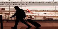 Over the Holiday Weekend of July 4, Canceled and Delayed Flights are Likely. What Rights You Should be Aware of