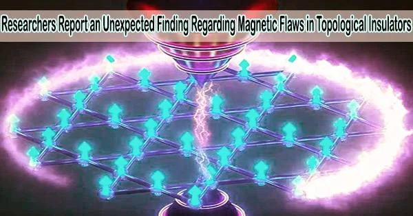 Researchers Report an Unexpected Finding Regarding Magnetic Flaws in Topological Insulators
