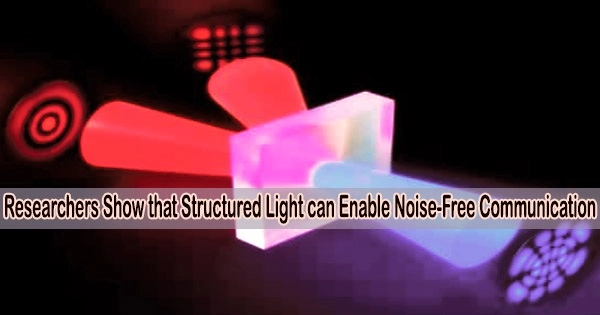 Researchers Show that Structured Light can Enable Noise-Free Communication