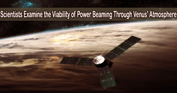 Scientists Examine the Viability of Power Beaming Through Venus’ Atmosphere